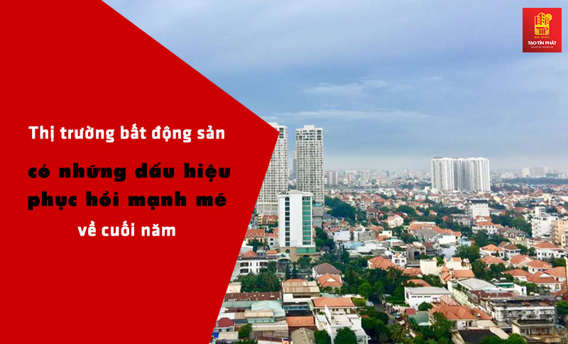 Thị trường bất động sản có những dấu hiệu phục hồi mạnh mẽ về cuối năm