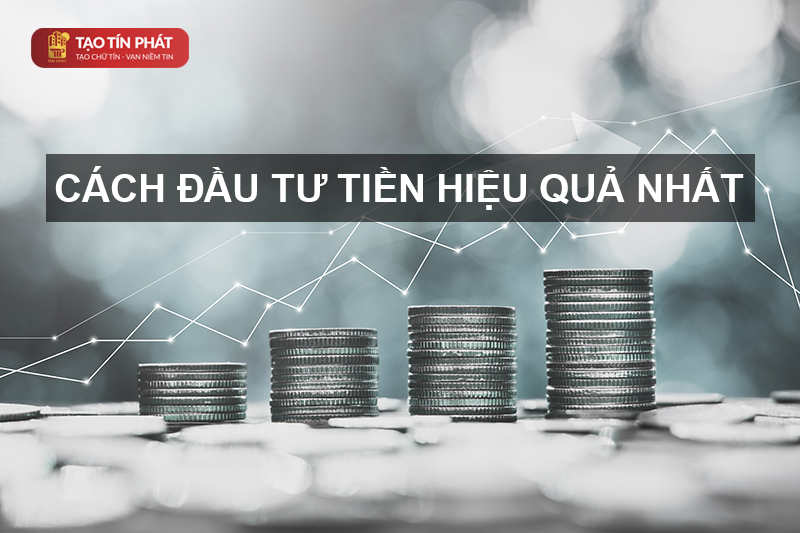 Cách đầu tư tiền hiệu quả nhất trong thời điểm hiện nay